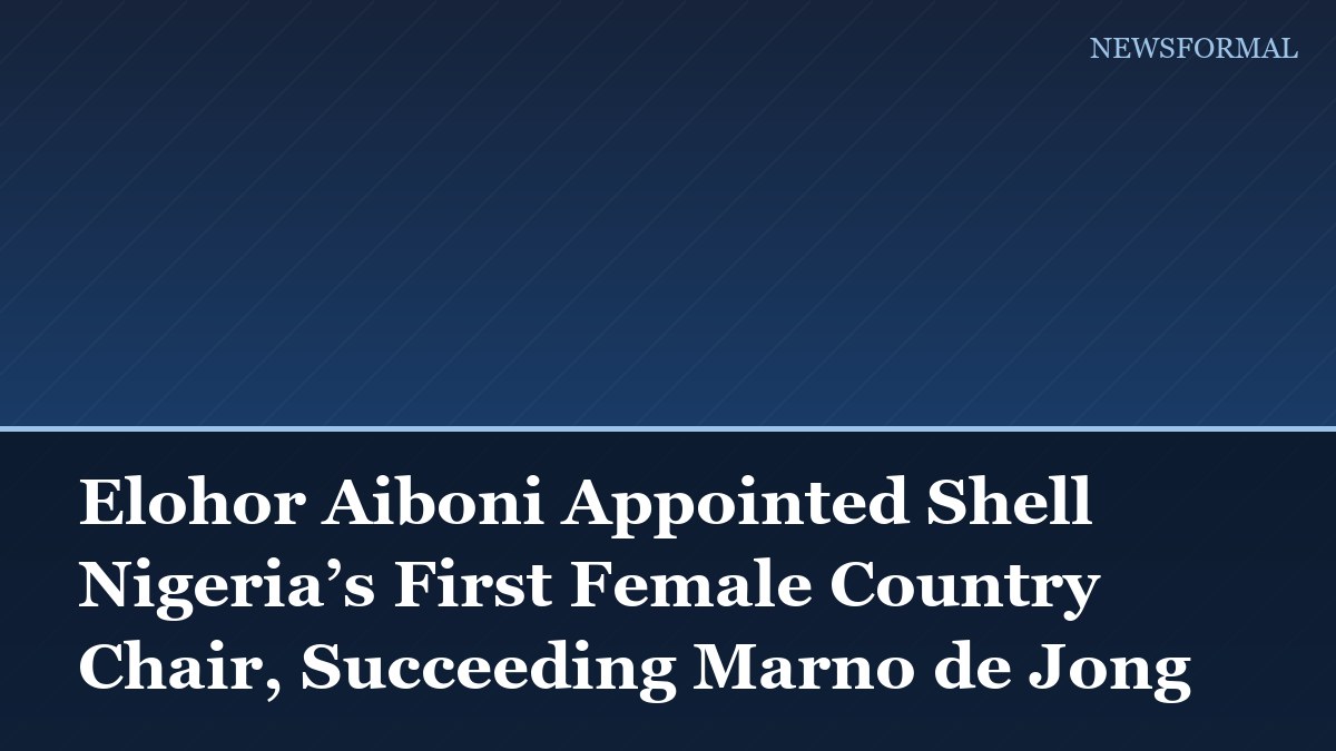 Elohor Aiboni Appointed Shell Nigeria’s First Female Country Chair, Succeeding Marno de Jong