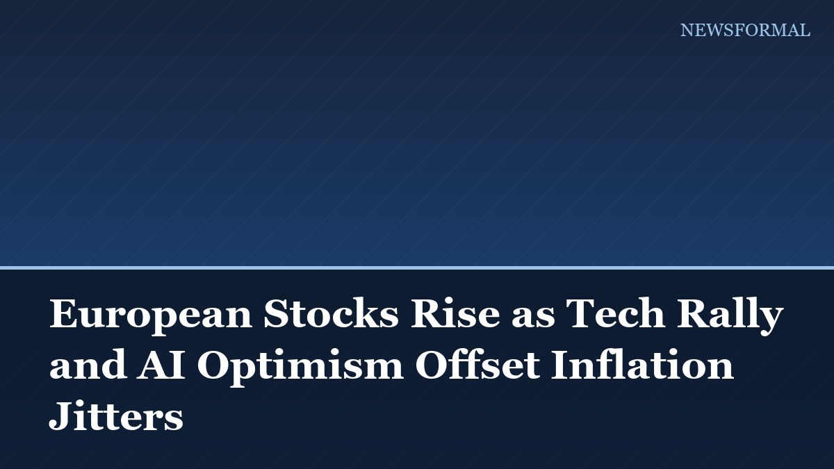 European Stocks Rise as Tech Rally and AI Optimism Offset Inflation Jitters