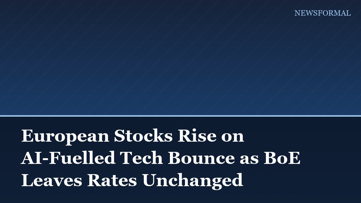 European Stocks Rise on AI-Fuelled Tech Bounce as BoE Leaves Rates Unchanged