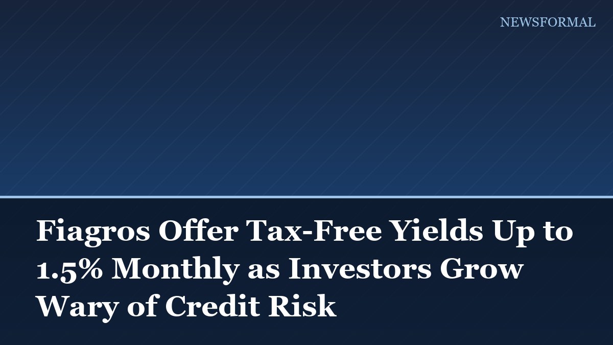 Fiagros Offer Tax-Free Yields Up to 1.5% Monthly as Investors Grow Wary of Credit Risk