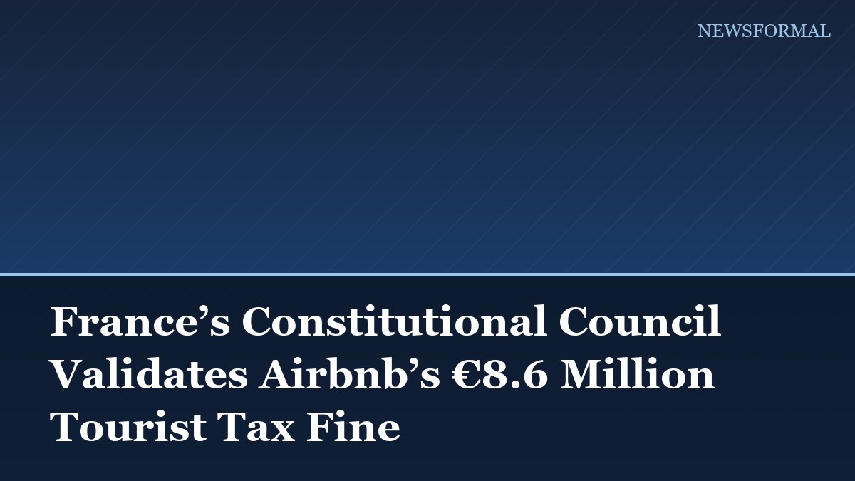 France’s Constitutional Council Validates Airbnb’s €8.6 Million Tourist Tax Fine