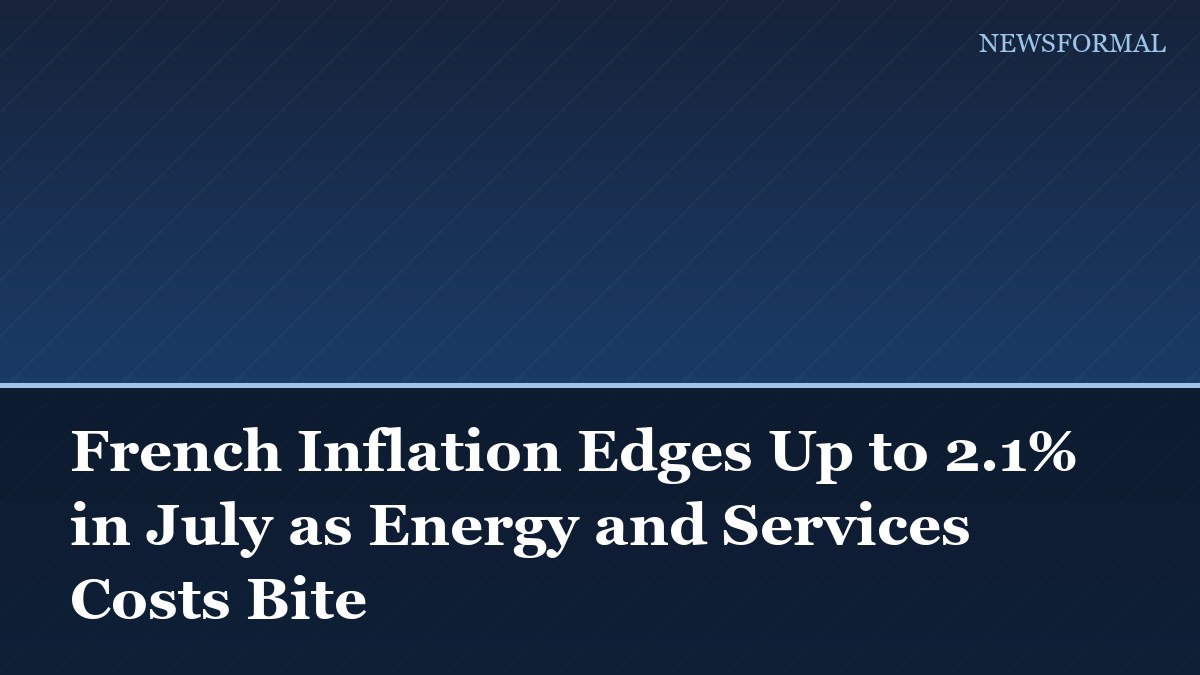 French Inflation Edges Up to 2.1% in July as Energy and Services Costs Bite