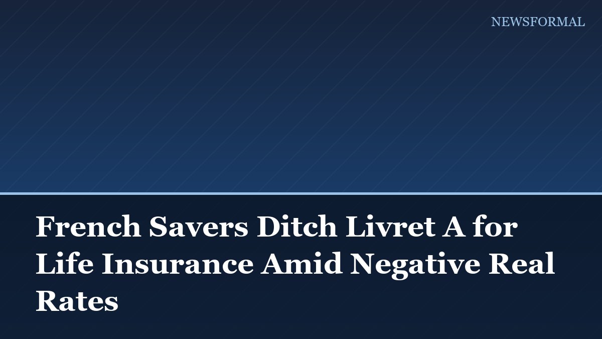 French Savers Ditch Livret A for Life Insurance Amid Negative Real Rates