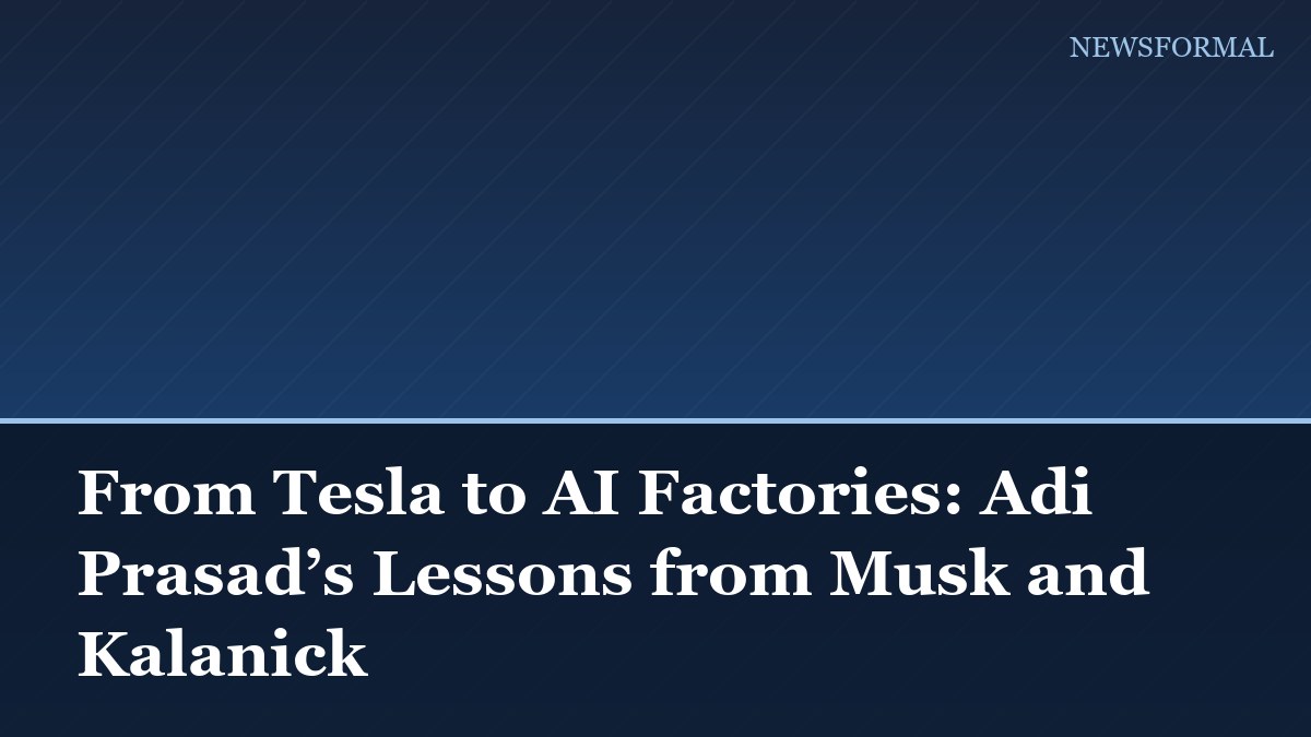 From Tesla to AI Factories: Adi Prasad’s Lessons from Musk and Kalanick