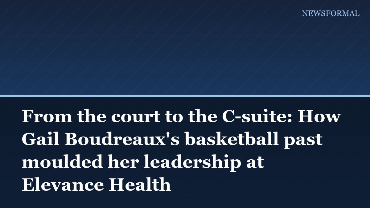 From the court to the C-suite: How Gail Boudreaux's basketball past moulded her leadership at Elevance Health