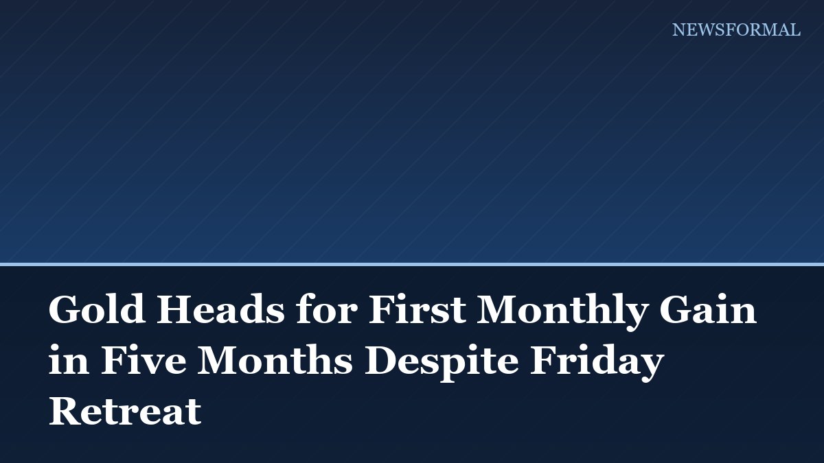Gold Heads for First Monthly Gain in Five Months Despite Friday Retreat