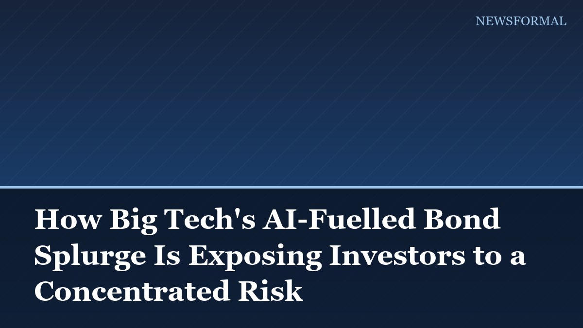 How Big Tech's AI-Fuelled Bond Splurge Is Exposing Investors to a Concentrated Risk