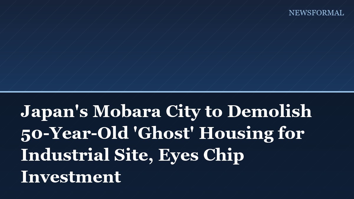 Japan's Mobara City to Demolish 50-Year-Old 'Ghost' Housing for Industrial Site, Eyes Chip Investment
