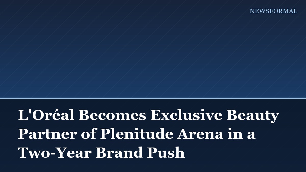 L'Oréal Becomes Exclusive Beauty Partner of Plenitude Arena in a Two-Year Brand Push