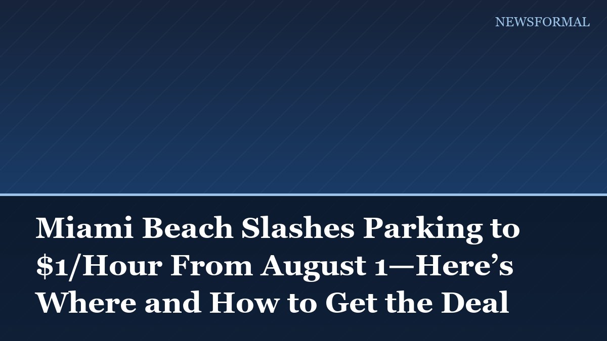 Miami Beach Slashes Parking to $1/Hour From August 1—Here’s Where and How to Get the Deal