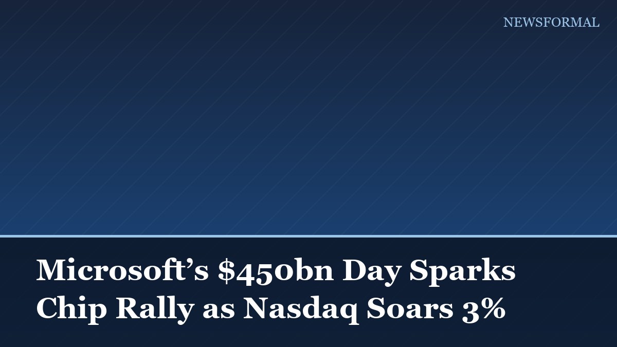 Microsoft’s $450bn Day Sparks Chip Rally as Nasdaq Soars 3%