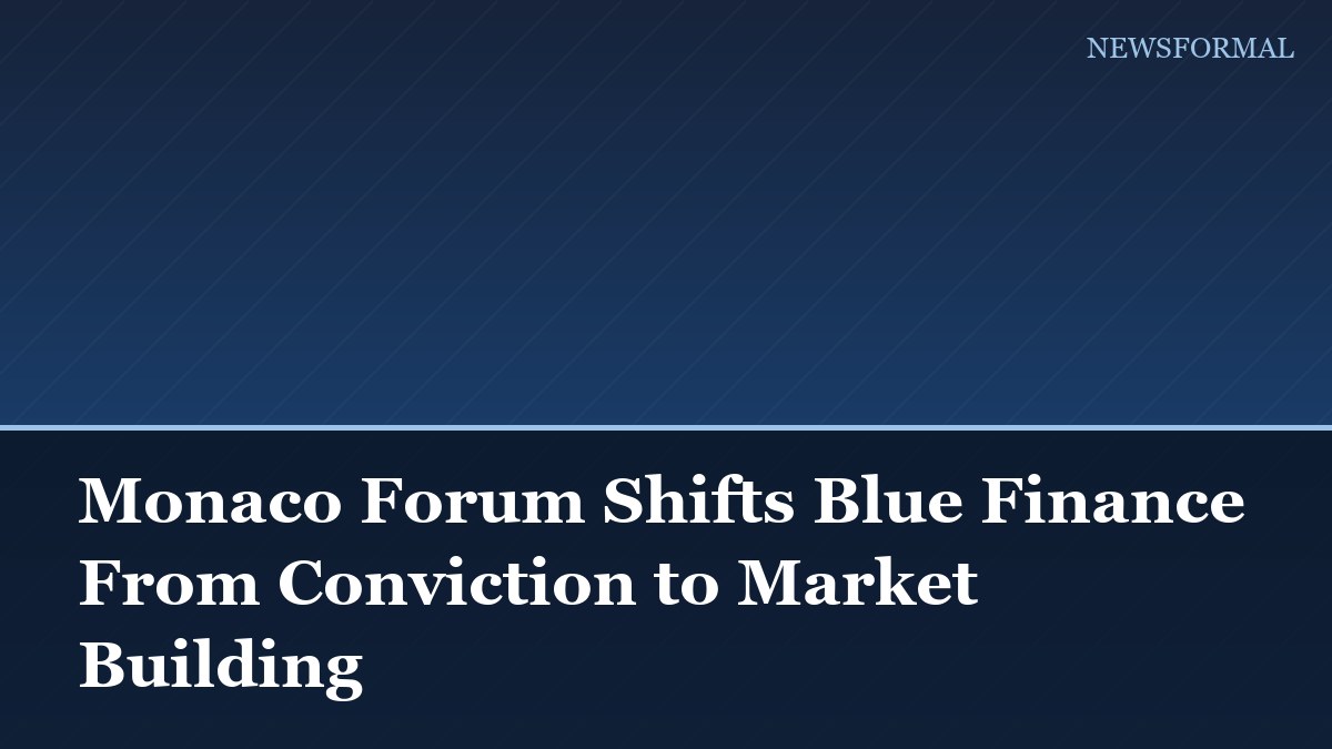 Monaco Forum Shifts Blue Finance From Conviction to Market Building