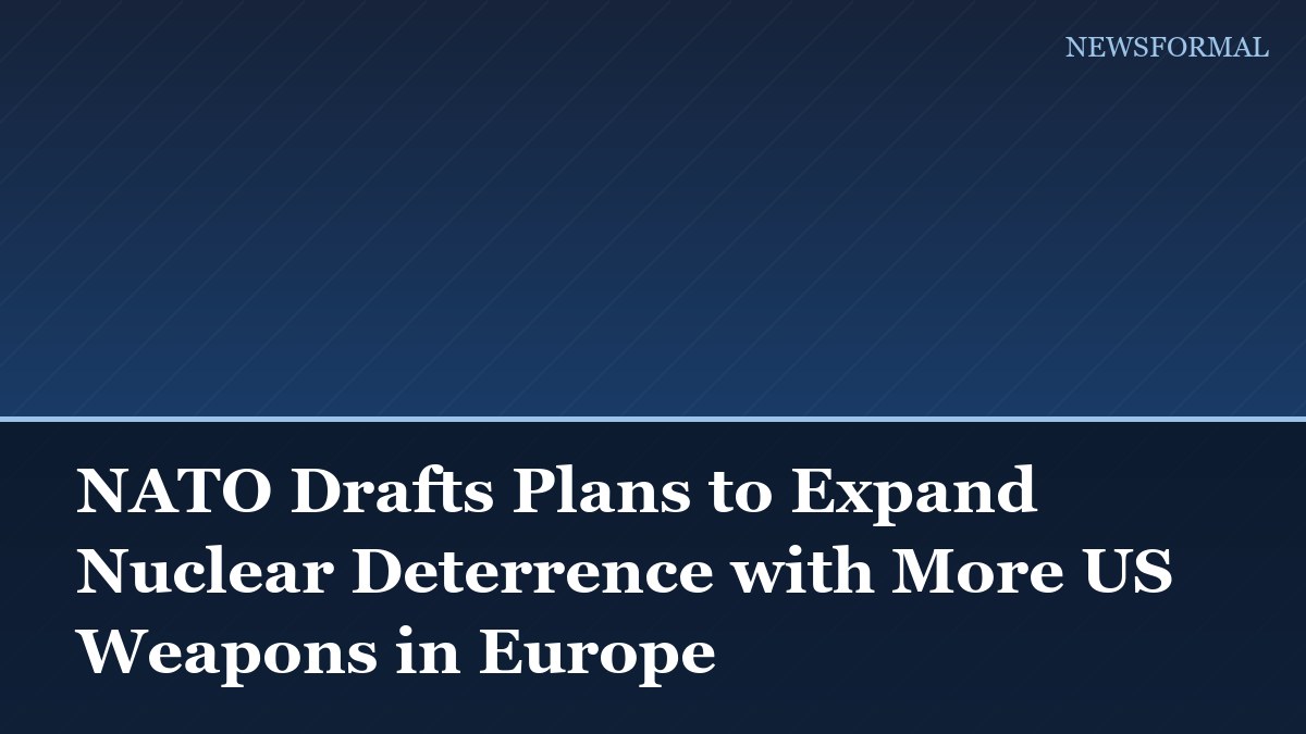 NATO Drafts Plans to Expand Nuclear Deterrence with More US Weapons in Europe