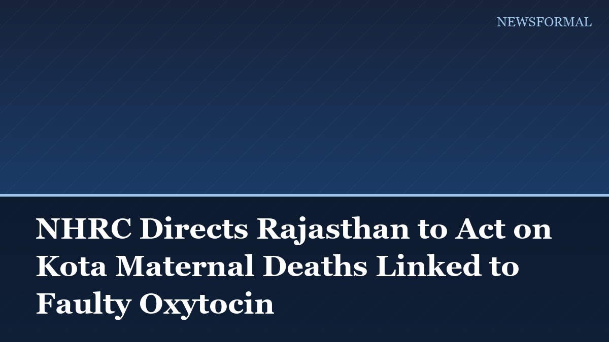 NHRC Directs Rajasthan to Act on Kota Maternal Deaths Linked to Faulty Oxytocin