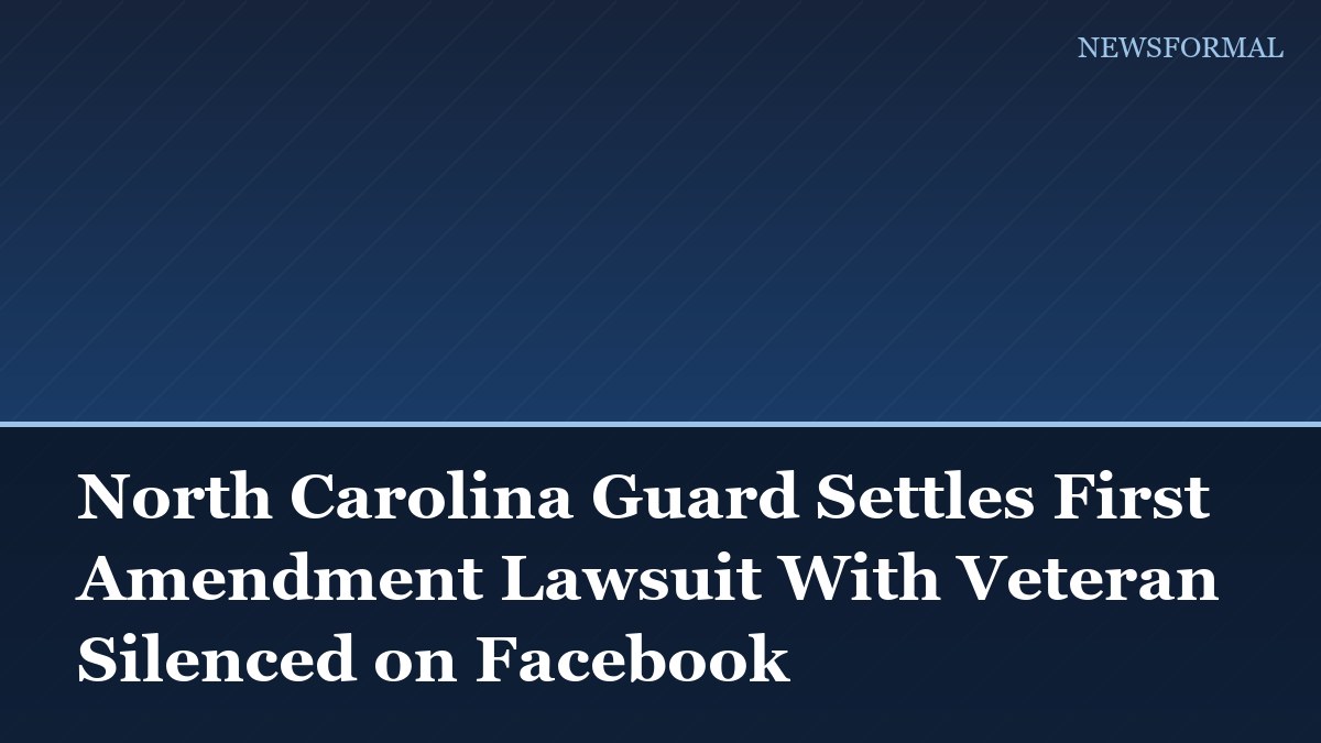 North Carolina Guard Settles First Amendment Lawsuit With Veteran Silenced on Facebook