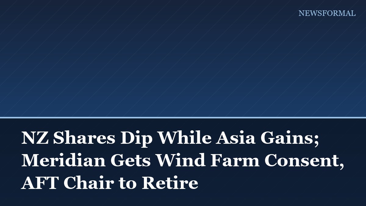 NZ Shares Dip While Asia Gains; Meridian Gets Wind Farm Consent, AFT Chair to Retire