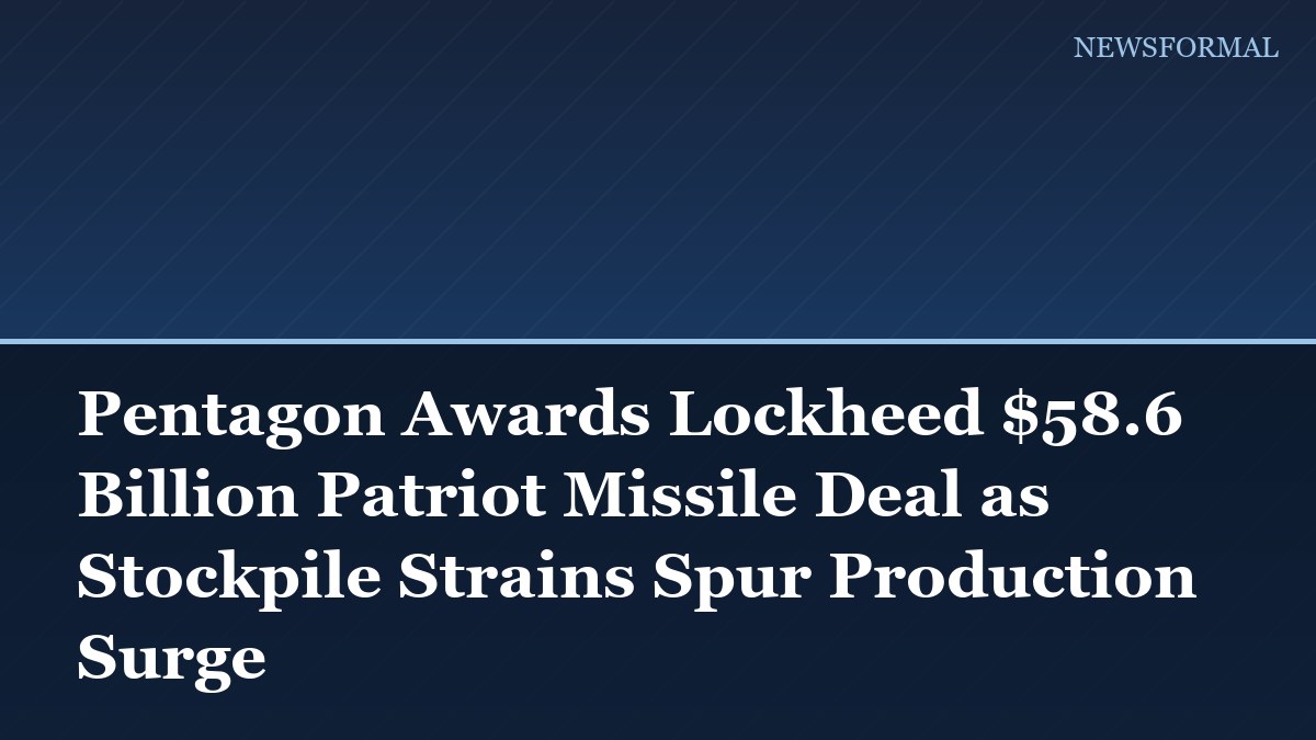Pentagon Awards Lockheed $58.6 Billion Patriot Missile Deal as Stockpile Strains Spur Production Surge