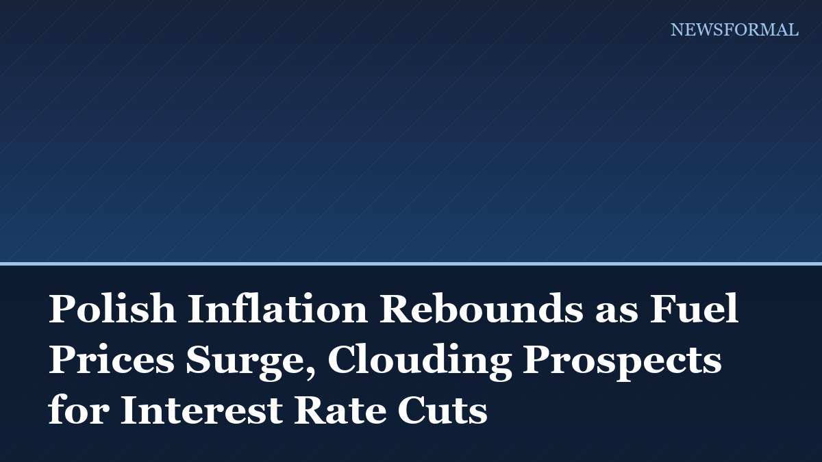 Polish Inflation Rebounds as Fuel Prices Surge, Clouding Prospects for Interest Rate Cuts