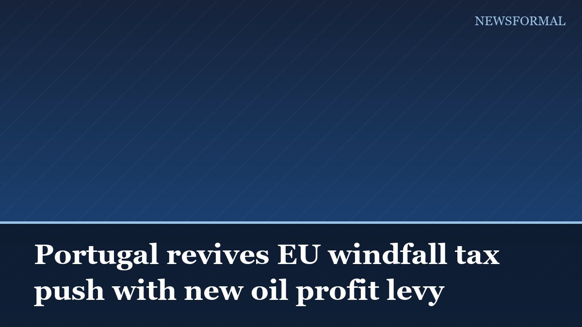 Portugal revives EU windfall tax push with new oil profit levy