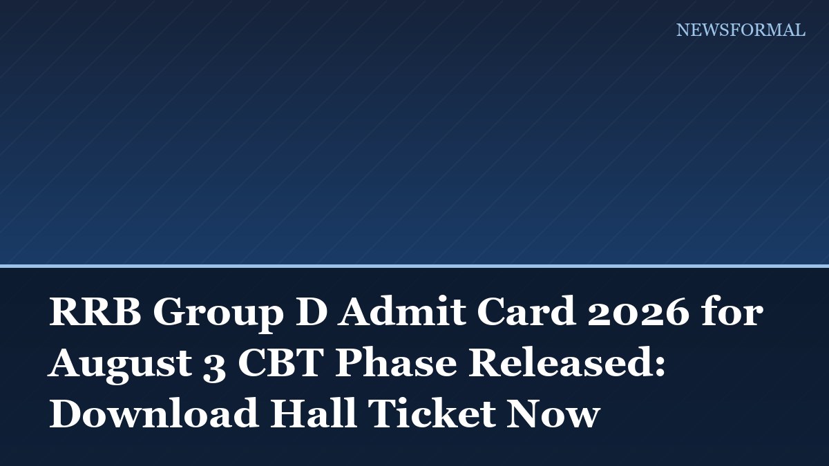 RRB Group D Admit Card 2026 for August 3 CBT Phase Released: Download Hall Ticket Now