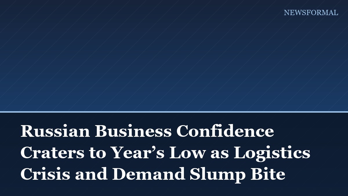 Russian Business Confidence Craters to Year’s Low as Logistics Crisis and Demand Slump Bite