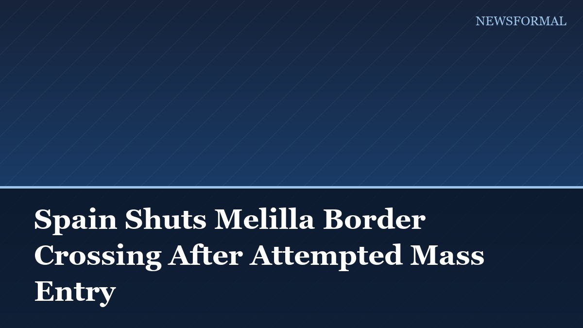 Spain Shuts Melilla Border Crossing After Attempted Mass Entry