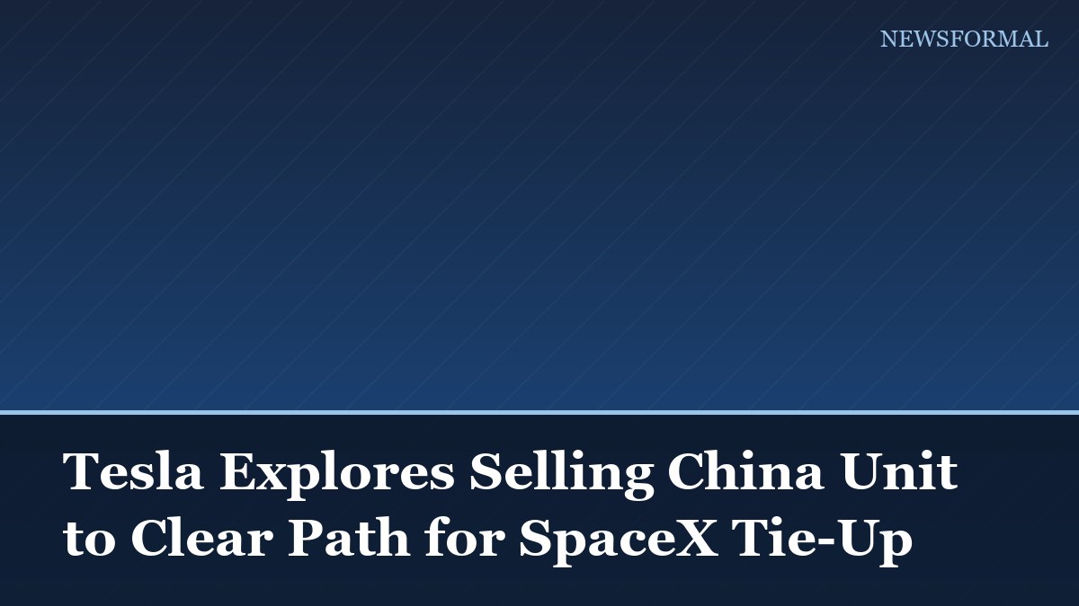 Tesla Explores Selling China Unit to Clear Path for SpaceX Tie-Up