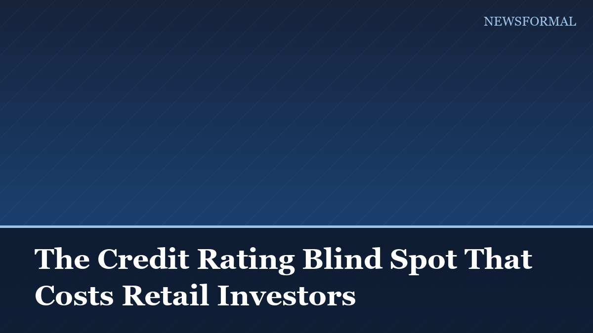 The Credit Rating Blind Spot That Costs Retail Investors