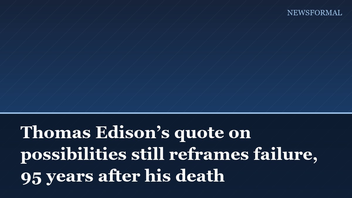 Thomas Edison’s quote on possibilities still reframes failure, 95 years after his death