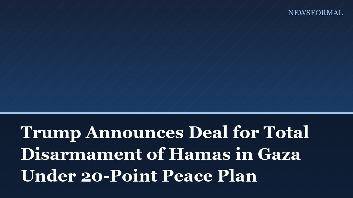 Trump Announces Deal for Total Disarmament of Hamas in Gaza Under 20-Point Peace Plan