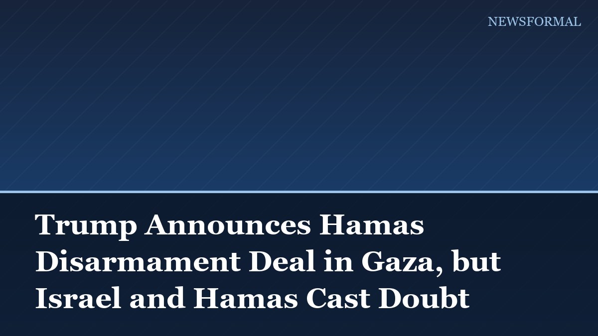 Trump Announces Hamas Disarmament Deal in Gaza, but Israel and Hamas Cast Doubt