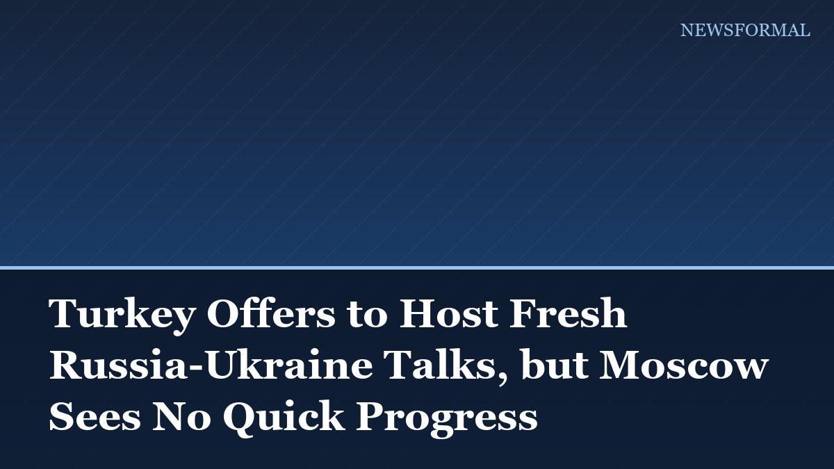 Turkey Offers to Host Fresh Russia-Ukraine Talks, but Moscow Sees No Quick Progress