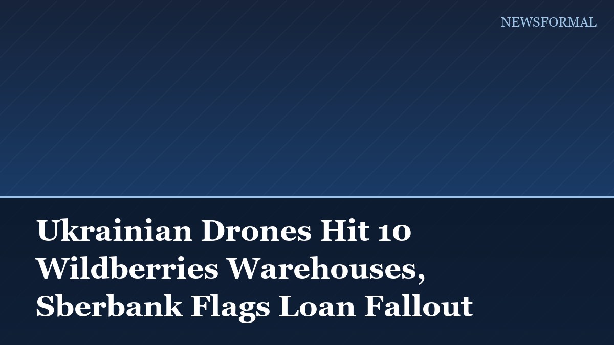 Ukrainian Drones Hit 10 Wildberries Warehouses, Sberbank Flags Loan Fallout