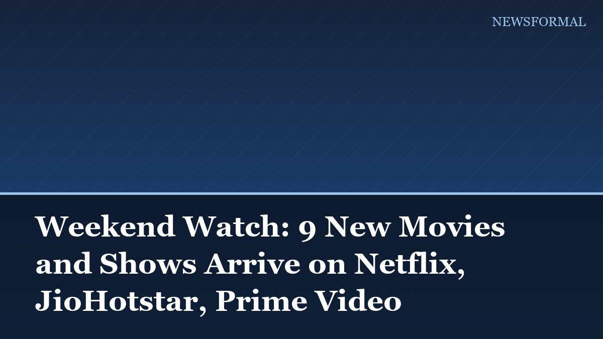 Weekend Watch: 9 New Movies and Shows Arrive on Netflix, JioHotstar, Prime Video