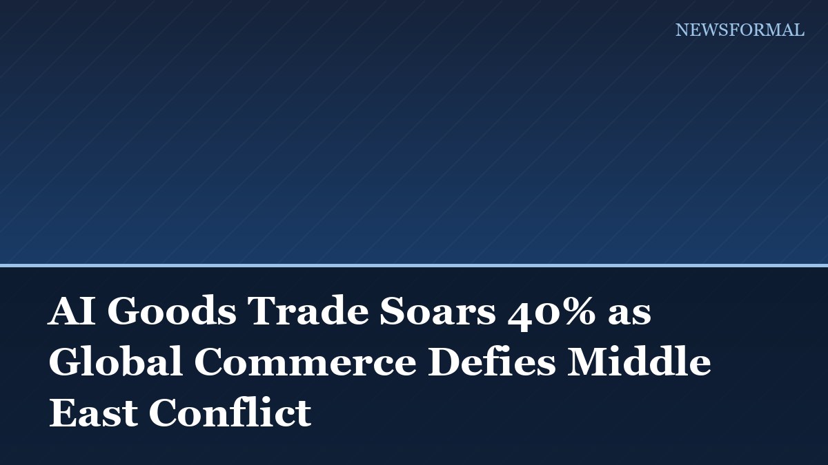 AI Goods Trade Soars 40% as Global Commerce Defies Middle East Conflict