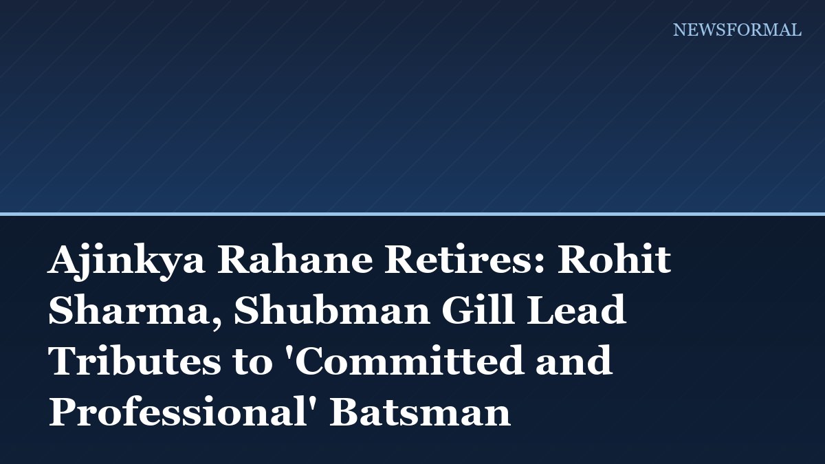 Ajinkya Rahane Retires: Rohit Sharma, Shubman Gill Lead Tributes to 'Committed and Professional' Batsman