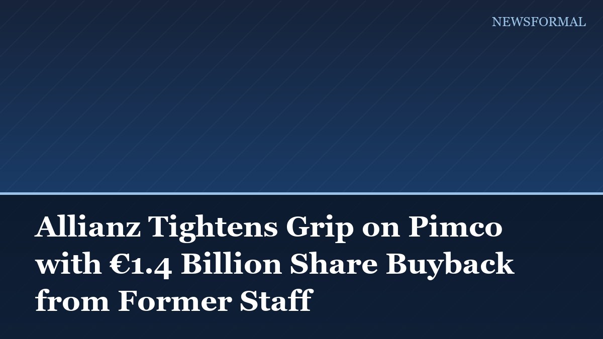 Allianz Tightens Grip on Pimco with €1.4 Billion Share Buyback from Former Staff