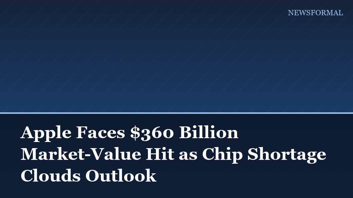 Apple Faces $360 Billion Market-Value Hit as Chip Shortage Clouds Outlook