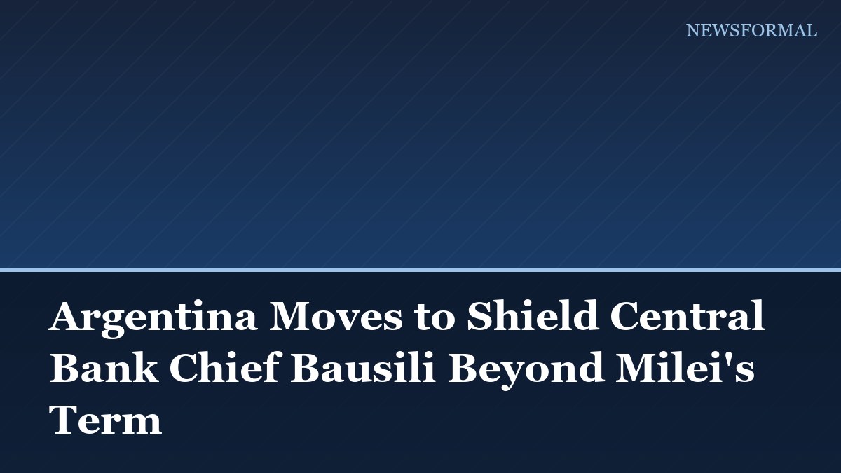 Argentina Moves to Shield Central Bank Chief Bausili Beyond Milei's Term