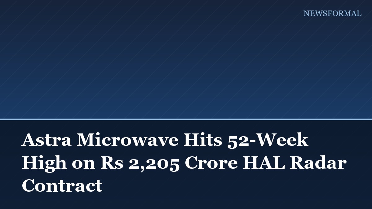 Astra Microwave Hits 52-Week High on Rs 2,205 Crore HAL Radar Contract
