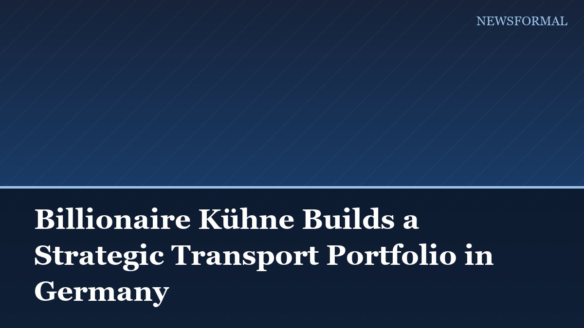 Billionaire Kühne Builds a Strategic Transport Portfolio in Germany