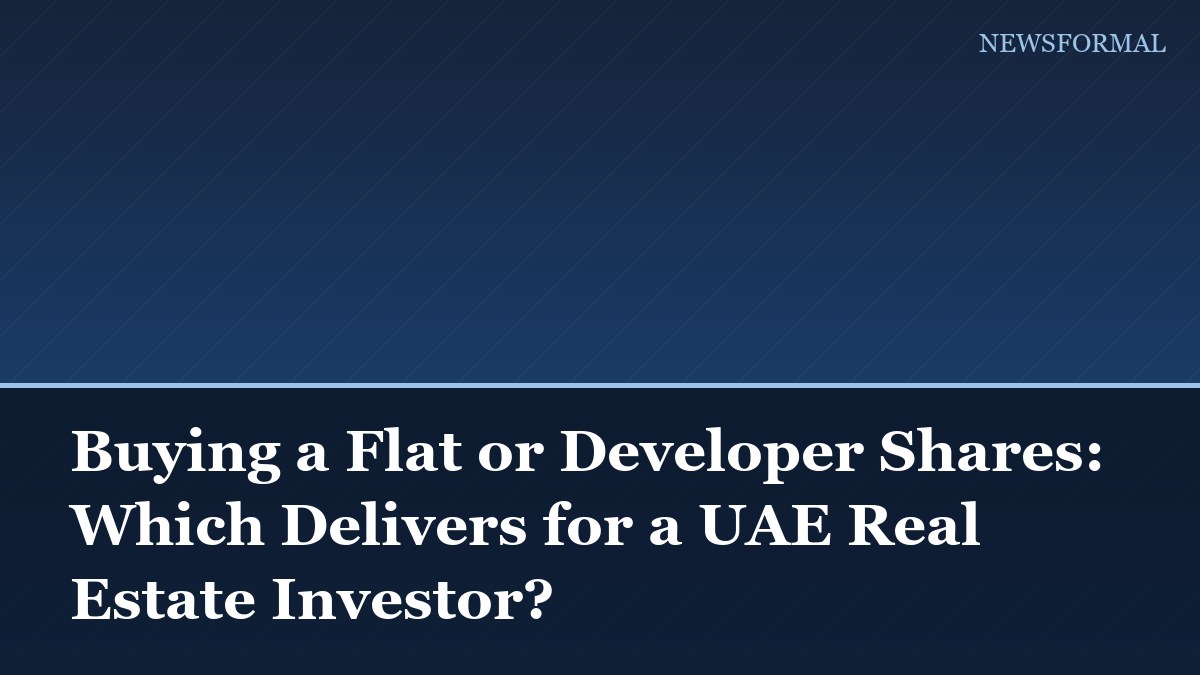 Buying a Flat or Developer Shares: Which Delivers for a UAE Real Estate Investor?