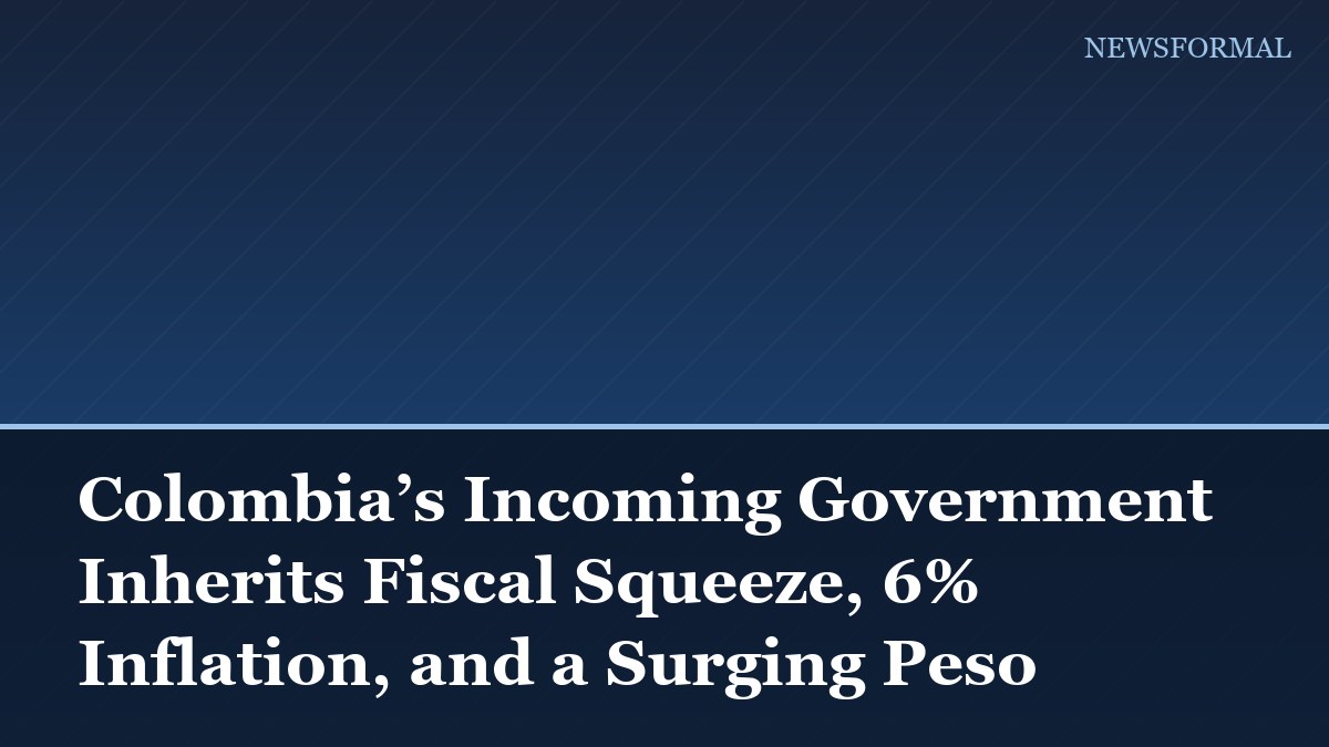 Colombia’s Incoming Government Inherits Fiscal Squeeze, 6% Inflation, and a Surging Peso