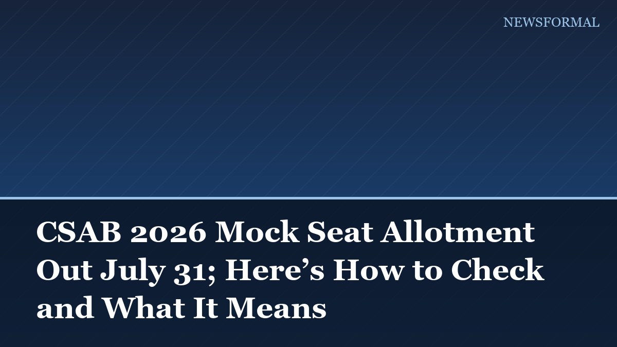 CSAB 2026 Mock Seat Allotment Out July 31; Here’s How to Check and What It Means