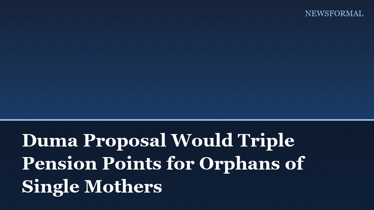 Duma Proposal Would Triple Pension Points for Orphans of Single Mothers