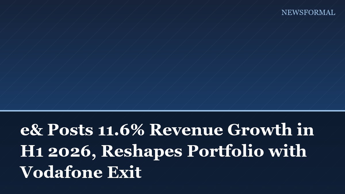 e& Posts 11.6% Revenue Growth in H1 2026, Reshapes Portfolio with Vodafone Exit