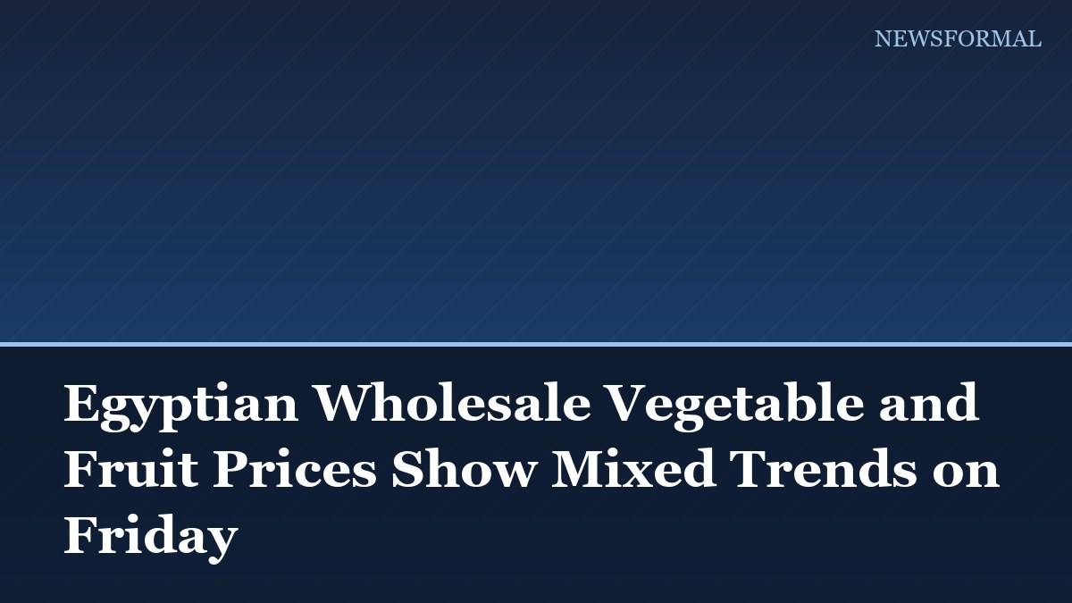 Egyptian Wholesale Vegetable and Fruit Prices Show Mixed Trends on Friday