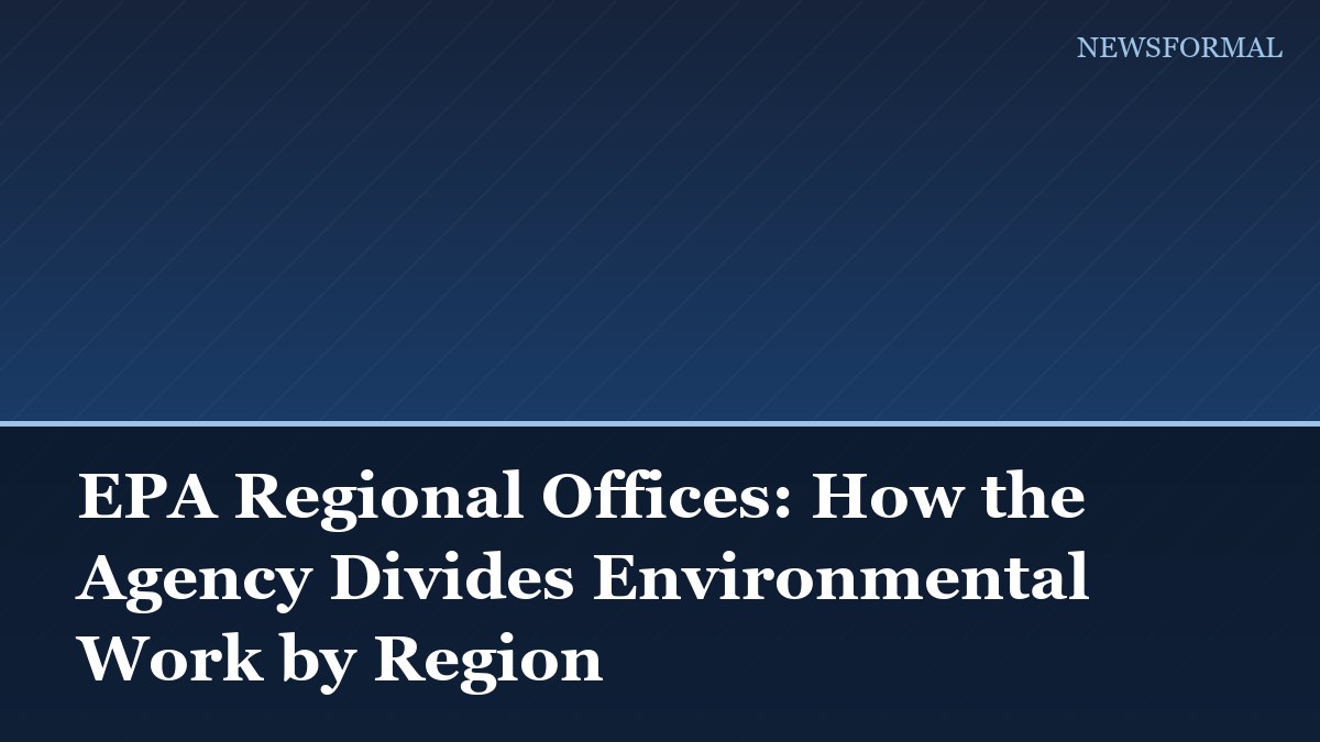 EPA Regional Offices: How the Agency Divides Environmental Work by Region