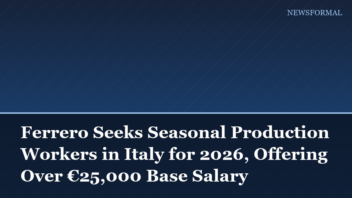Ferrero Seeks Seasonal Production Workers in Italy for 2026, Offering Over €25,000 Base Salary