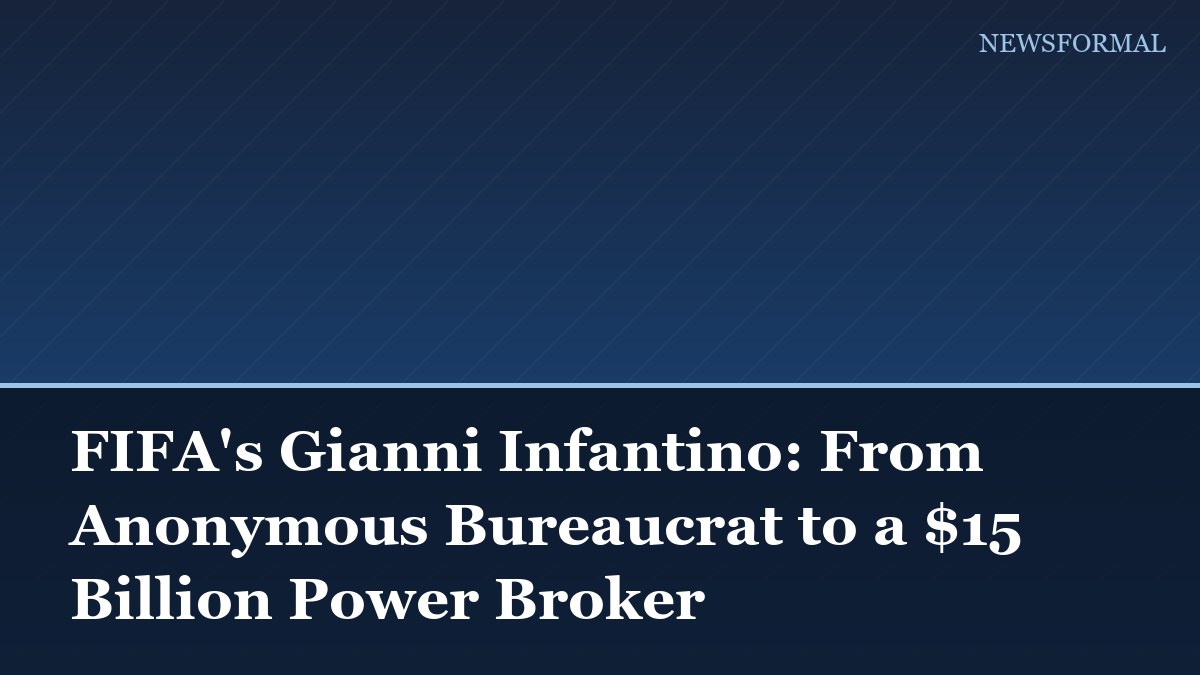 FIFA's Gianni Infantino: From Anonymous Bureaucrat to a $15 Billion Power Broker